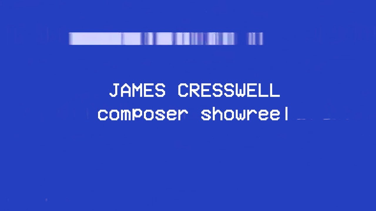 James Cresswell &ndash; Composer Showreel