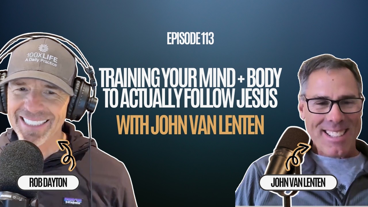 How to Train Your Mind and Body to Actually Follow Jesus | with John Van Lenten