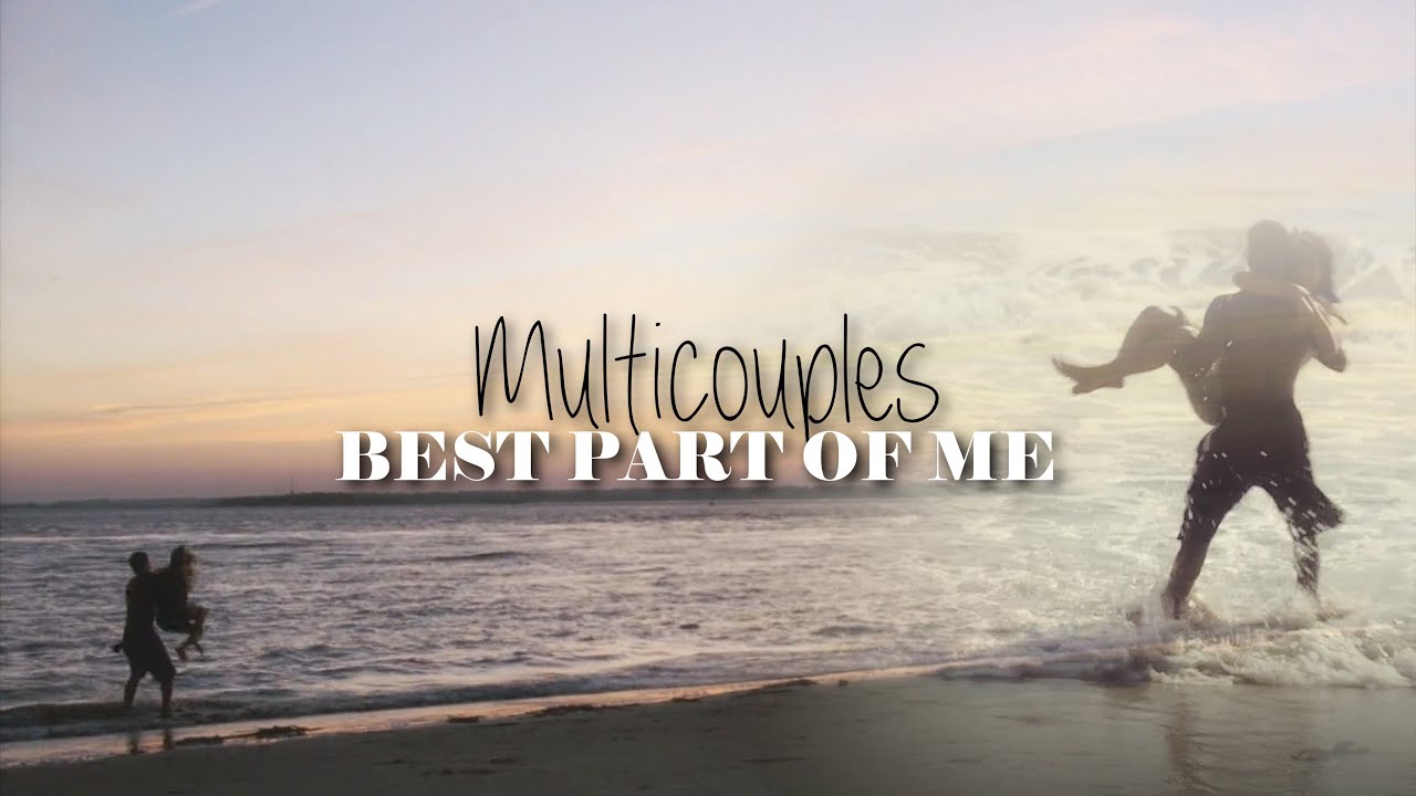 best part of me || multicouples (with dana)