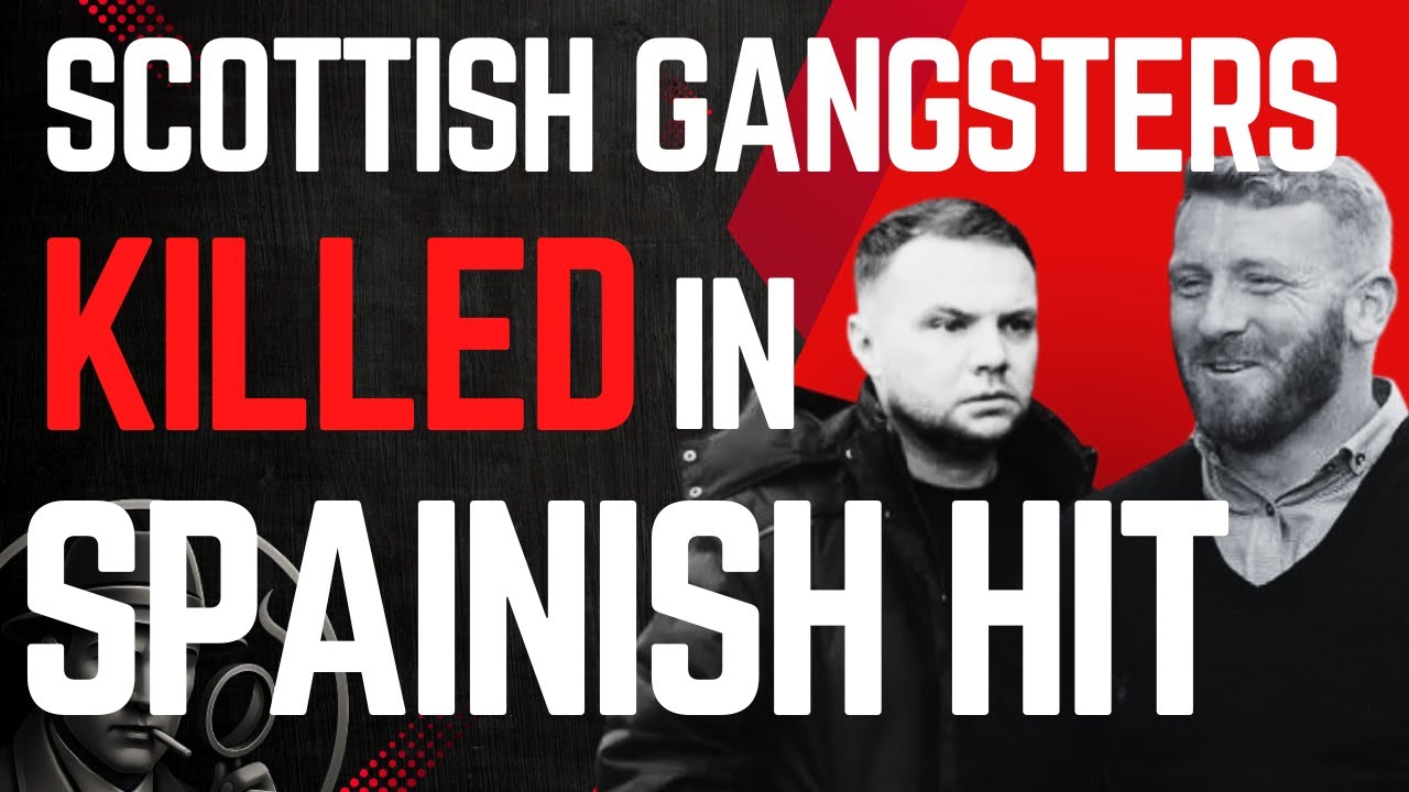 Scottish Gangsters Ross Monaghan & Eddie Lyons Jr Shot Dead in Spain | Gang Feud Turns Deadly