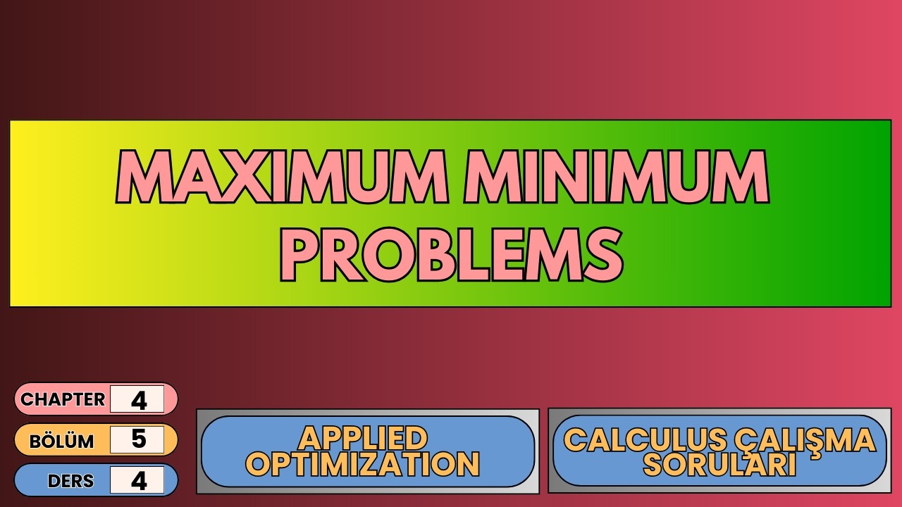 📘 Calculus Çalışma Soruları 4.5 – Ders 4 | Maximum–Minimum Problemleri (Optimizasyon)