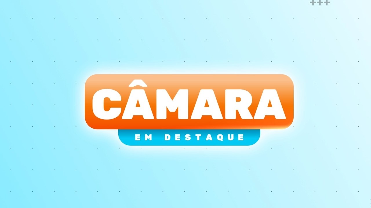 CÂMARA EM DESTAQUE - 27/02/2026