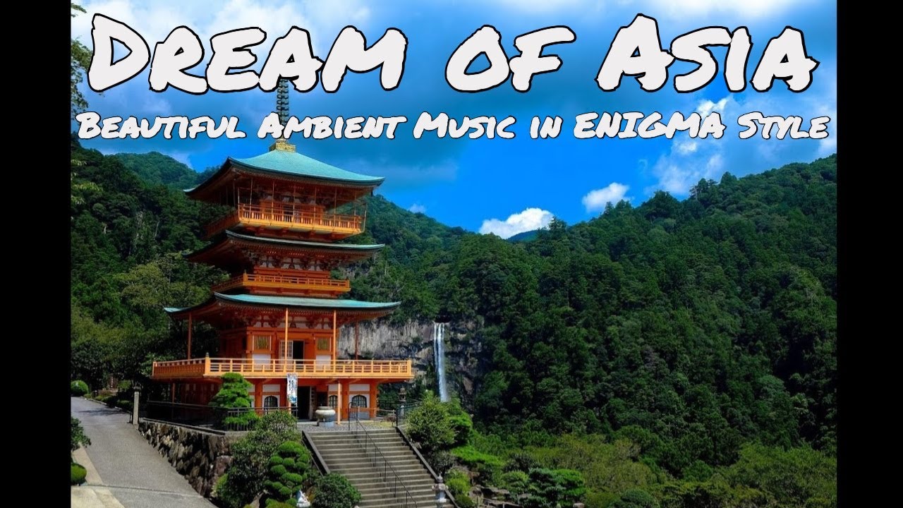 Dream of Asia - The Enigmatic Beauty of Asia: An Ambient Music Journey