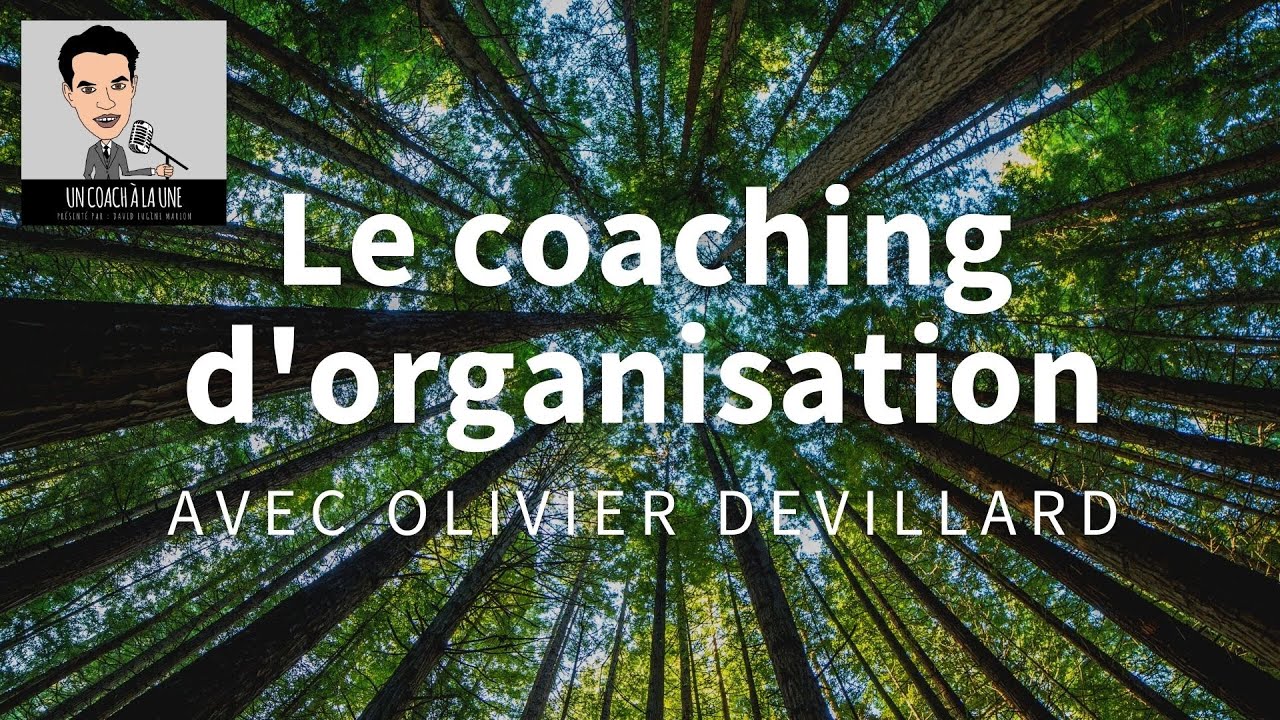 Un Coach À La Une® n°16 : Olivier DEVILLARD / Le Coaching d'Organisation