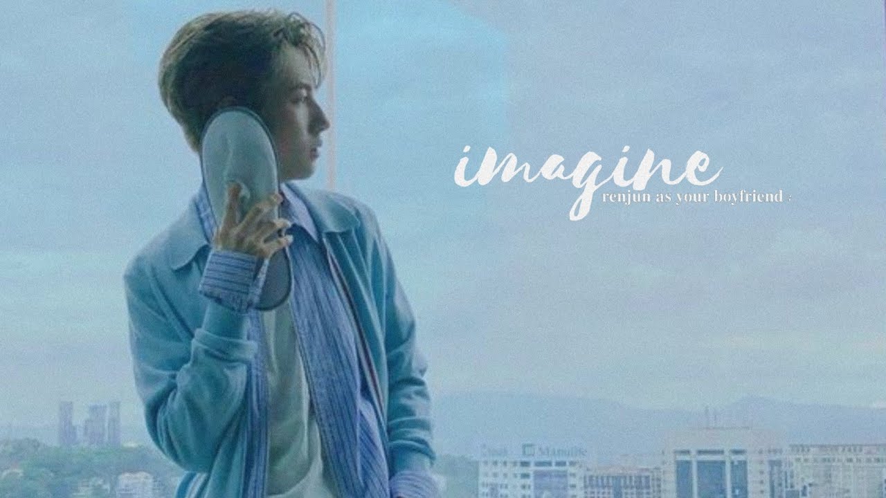 imagine; renjun as your boyfriend.