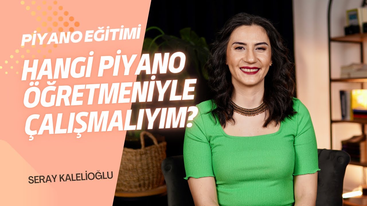 Hangi Piyano Öğretmeniyle Çalışmalıyım?