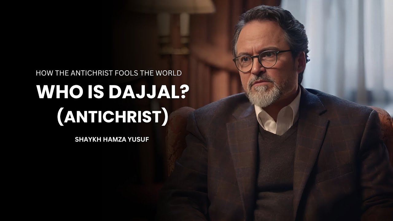 Who Is Dajjal (antichrist) & How Will He Deceive Millions? | Shaykh Hamza Yusuf Explains