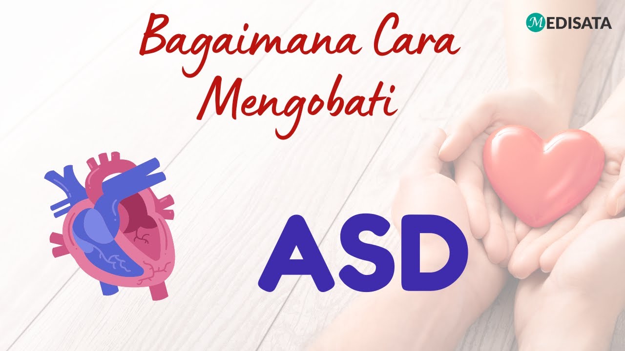 Bagaimana Cara Mengobati ASD (Atrial Septal Defect)?  - Dr. Leong Ming Chern - IJN