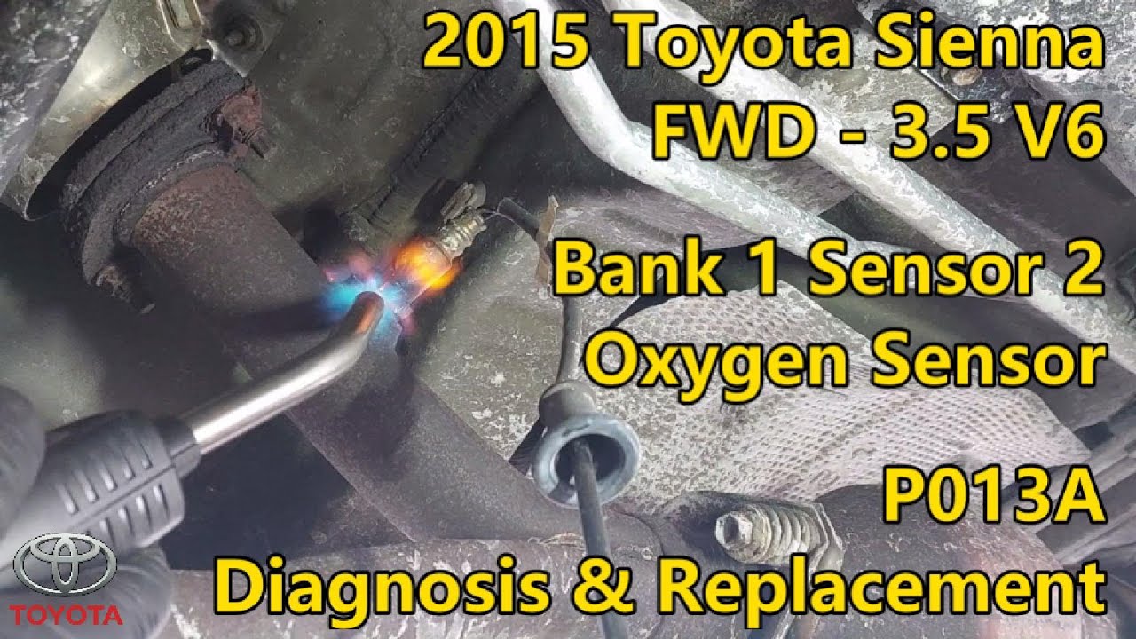 2015 Toyota Sienna FWD 3.5 V6 - P013A - Bank 1 Sensor 2 - Oxygen Sensor - Diagnosis & Replacement