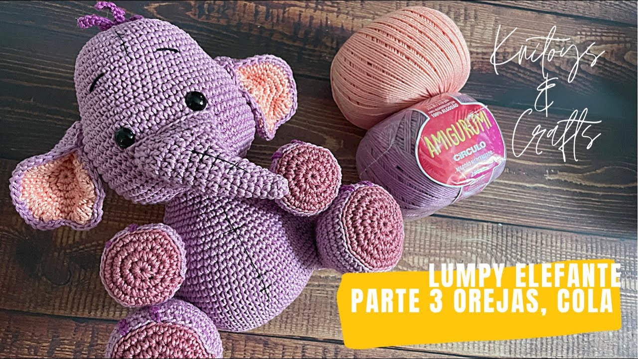 Amigurumi LUMPY ELEFANTE a crochet - Parte 3 Orejas, mechones y cola