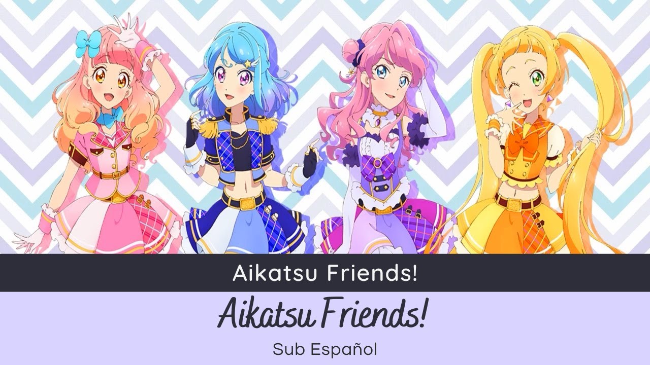 Aikatsu Friends! - Aikatsu Friends! (Aine, Mio, Maika & Ema) [Sub Español]