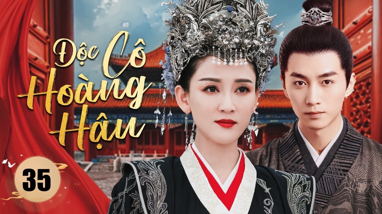 ĐỘC C&Ocirc; HO&Agrave;NG HẬU - Tập 35｜Phim Tranh Đấu Hậu Cung Si&ecirc;u Đỉnh 2026 ｜Trần Kiều &Acirc;n, Trần Hiểu