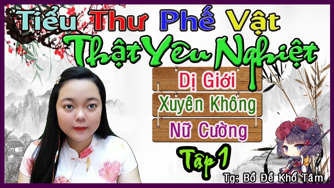 Truyện Dị Giới, Xuyên Không Cực Hay-TIỂU THƯ PHẾ VẬT THẬT YÊU NGHIỆT- Tập 1