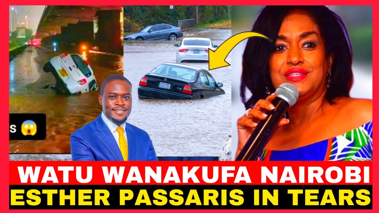 WATU WANAKUFA NAIROBI COUNTY JUU YA MVUA!!ESTHER PASSARIS IN TEARS 
