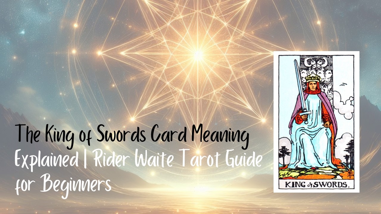 The King of Swords Card Meaning Explained | Rider Waite Tarot Guide for Beginners #KingOfSwords