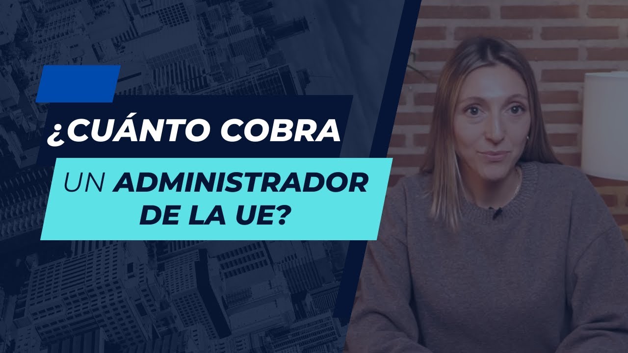¿Cuánto cobra un Administrador de la Unión Europea? 💼 Sueldo y Complementos