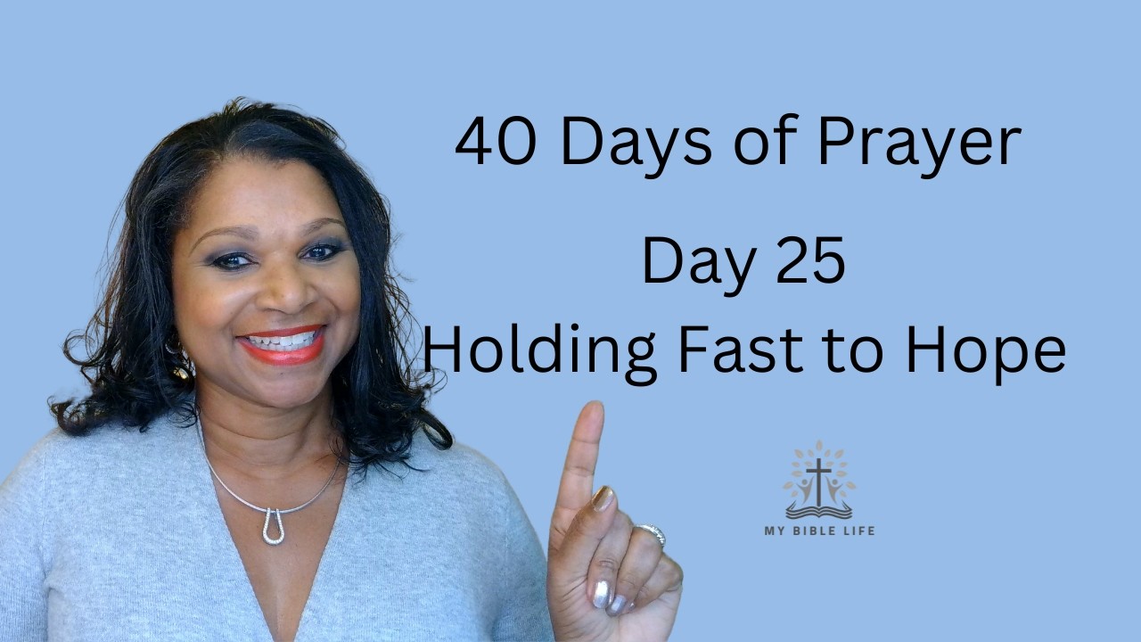Holding Fast to Hope | Day 25 | 40 Days of Prayer