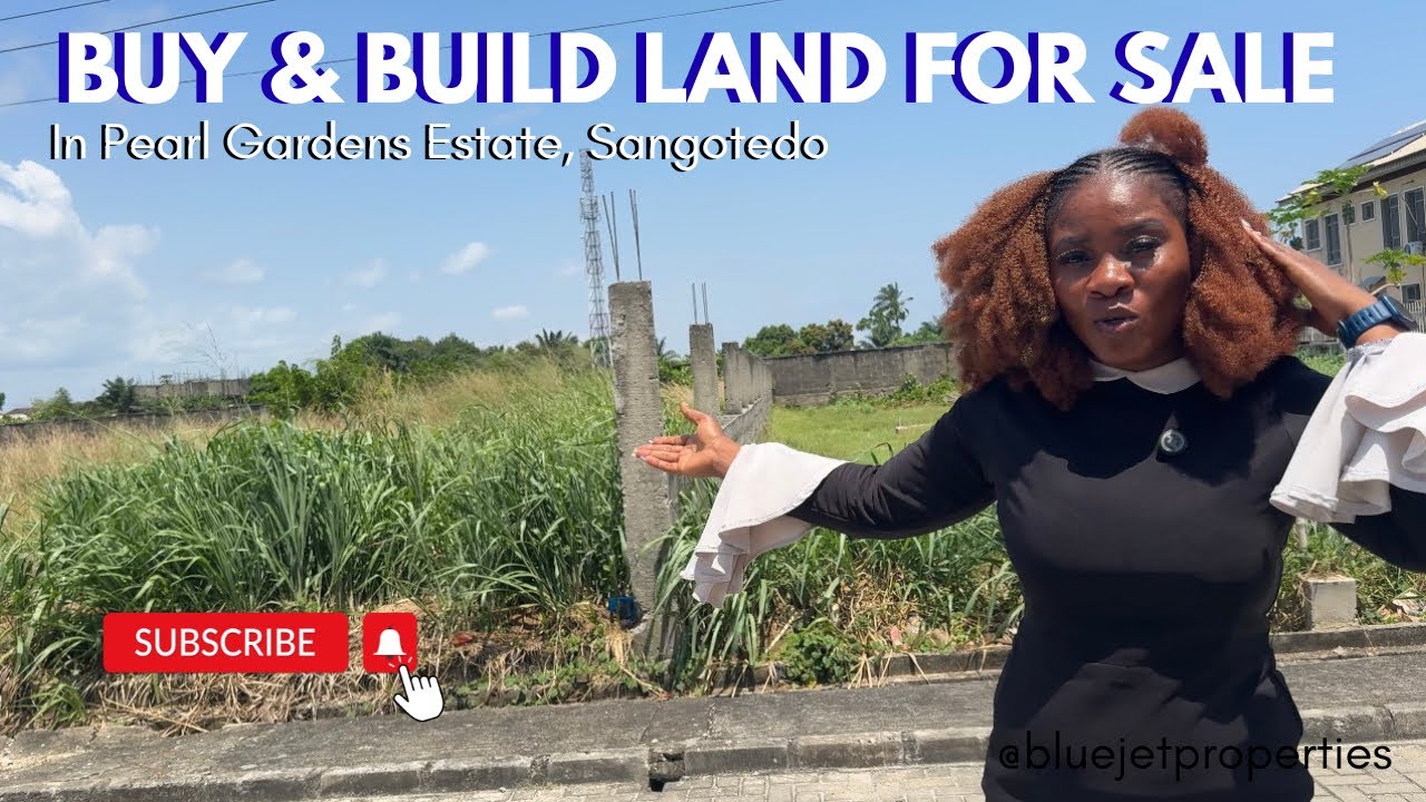 LAND FOR SALE IN LEKKI, LAGOS NIGERIA; BUY & BUILD LAND IN PEARL GARDENS ESTATE, SANGOTEDO AJAH