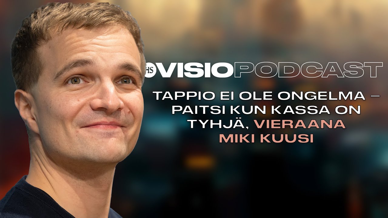 HS Visio -podcast: Tappio ei ole ongelma – paitsi kun kassa on tyhjä, vieraana Miki Kuusi