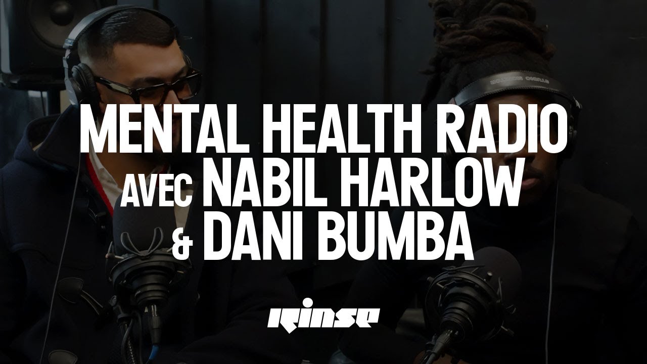Mental Health Radio avec Nabil Harlow & Dani Bumba | Rinse France