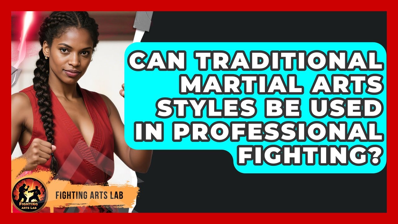 Can Traditional Martial Arts Styles Be Used in Professional Fighting? - Fighting Arts Lab