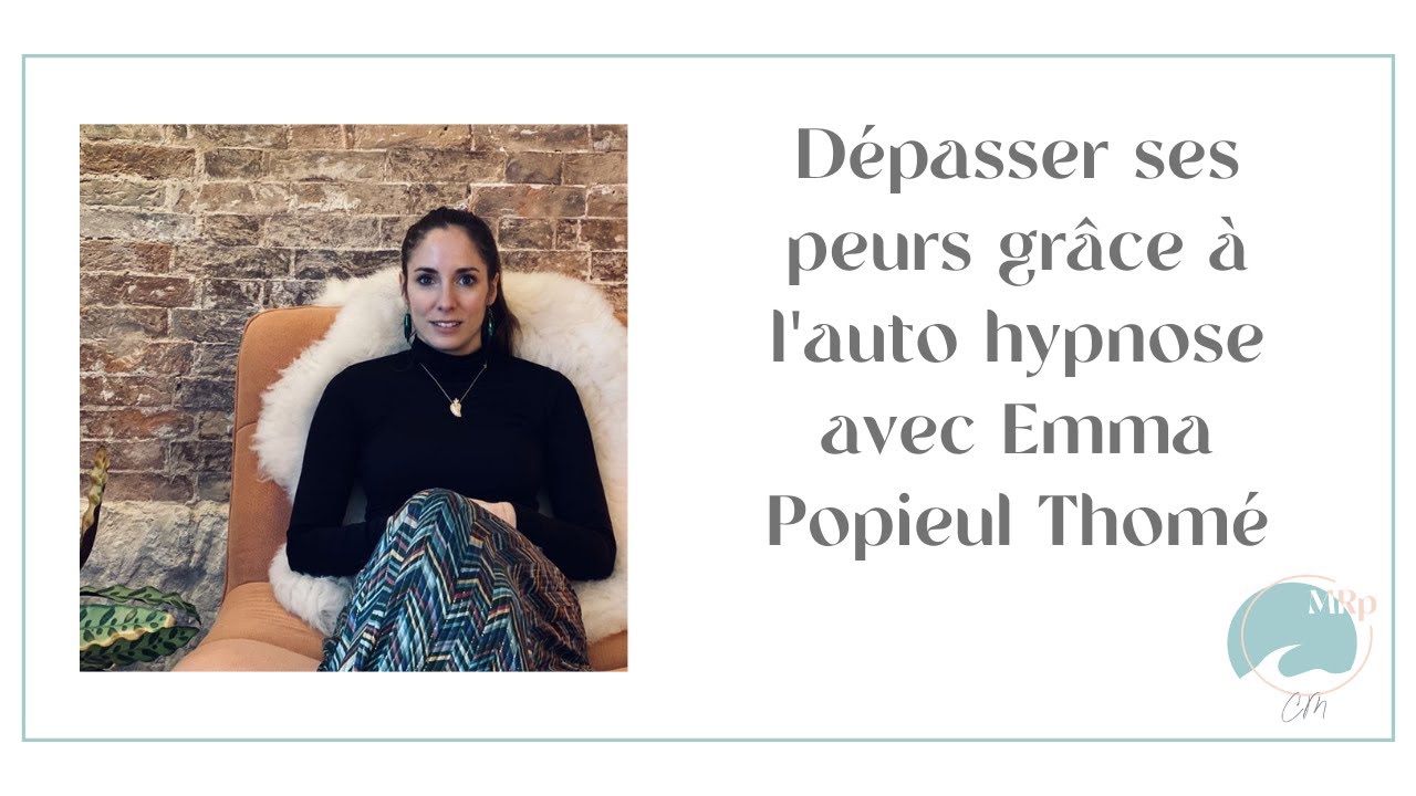 Dépasser ses peurs grâce à l'autohypnose avec Emma Popieul Thomé