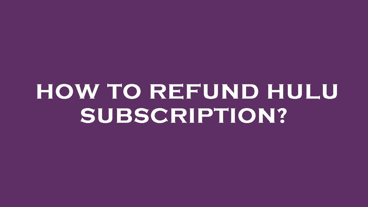 How to refund hulu subscription?