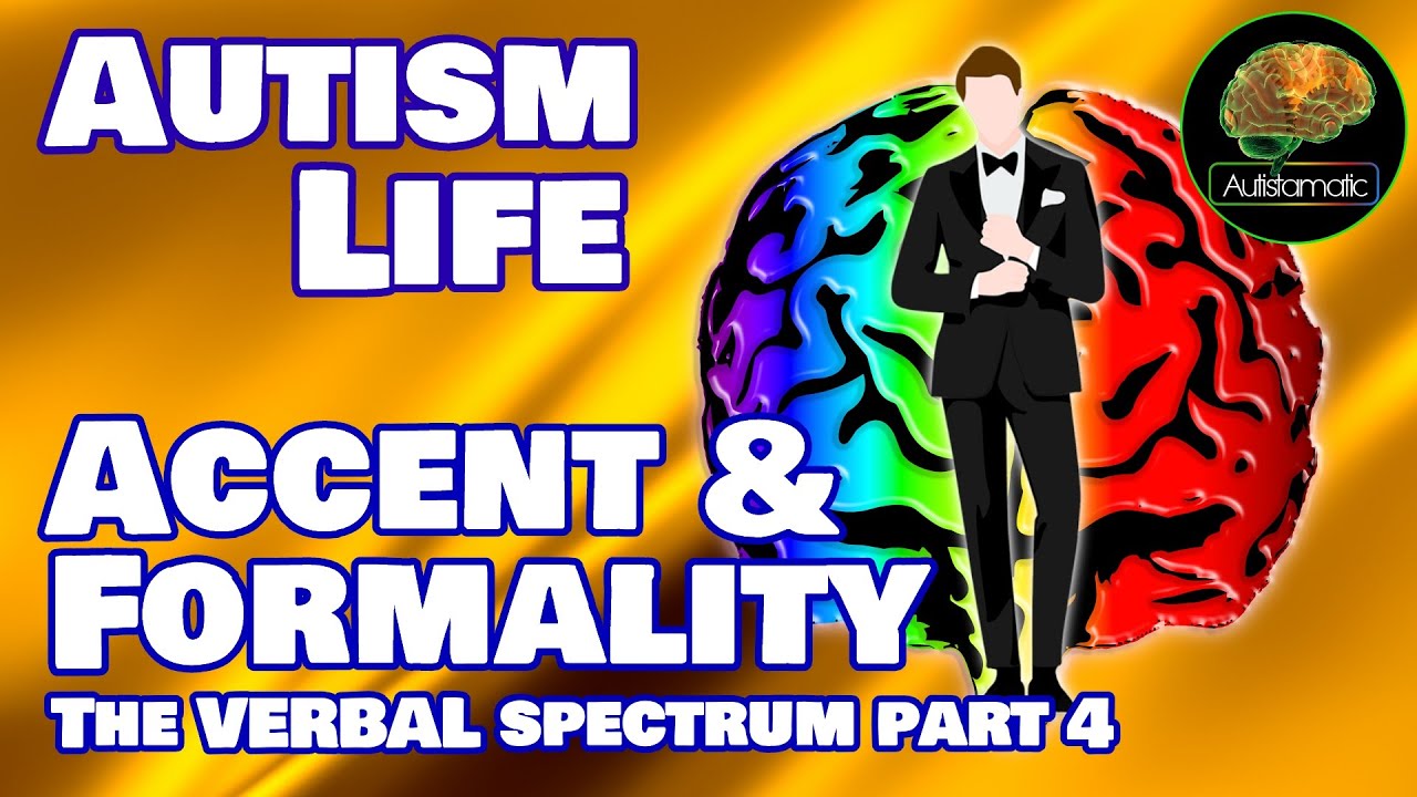 Autistic Accents & Formality (The Verbal Spectrum Part 4)...  Autism Life