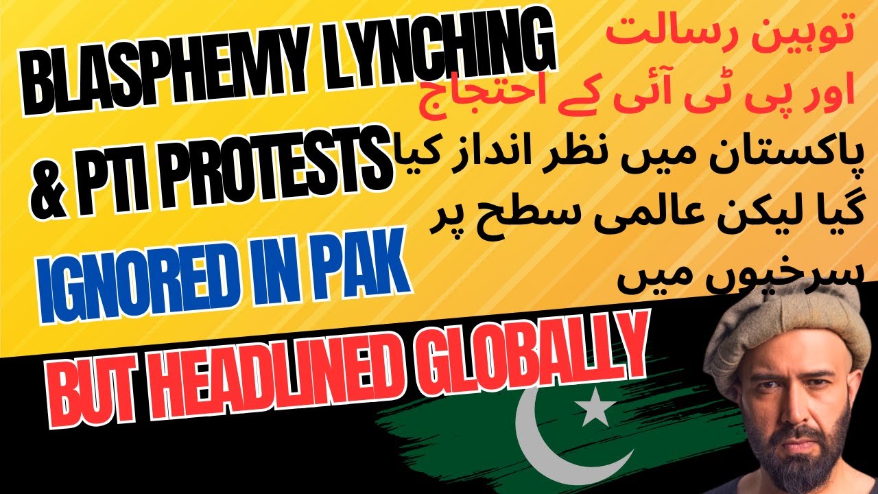 Swat Blasphemy Lynching & PTI Protests -- Ignored in Pak But Headlined Globally