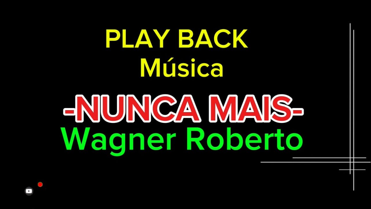 NUNCA MAIS - PLAY  BACK  - WAGNER ROBERTO
