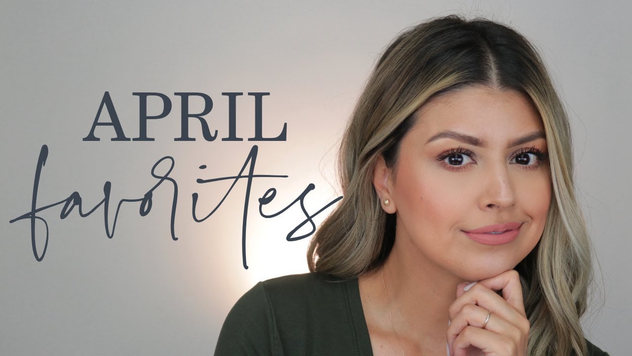 APRIL BEAUTY FAVORITES 2021