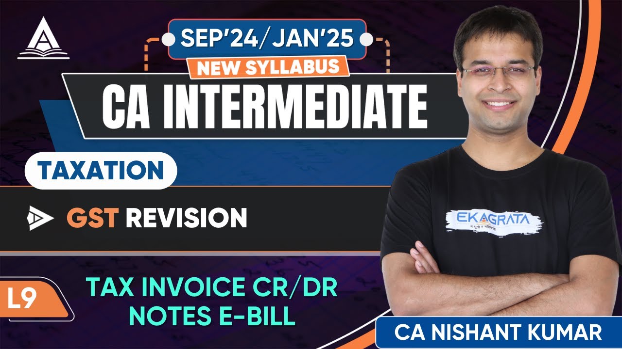 CA Inter Taxation GST Revision | L9: Tax Invoice CR/DR Notes E-Bill By CA Nishant Kumar