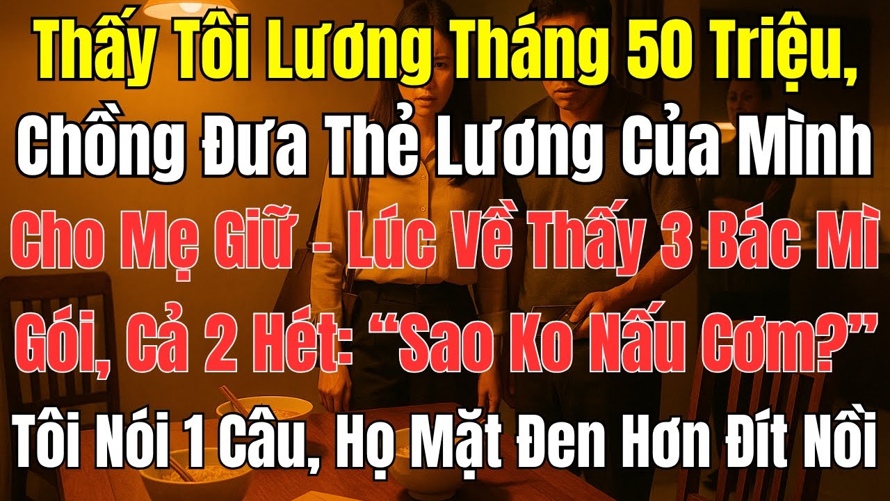 Câu Chuyện Gia Đình: Chồng Đưa Thẻ Lương Cho Mẹ – Về Nhà Thấy 3 Bát Mì Gói Khiến Cả Hai Sốc!