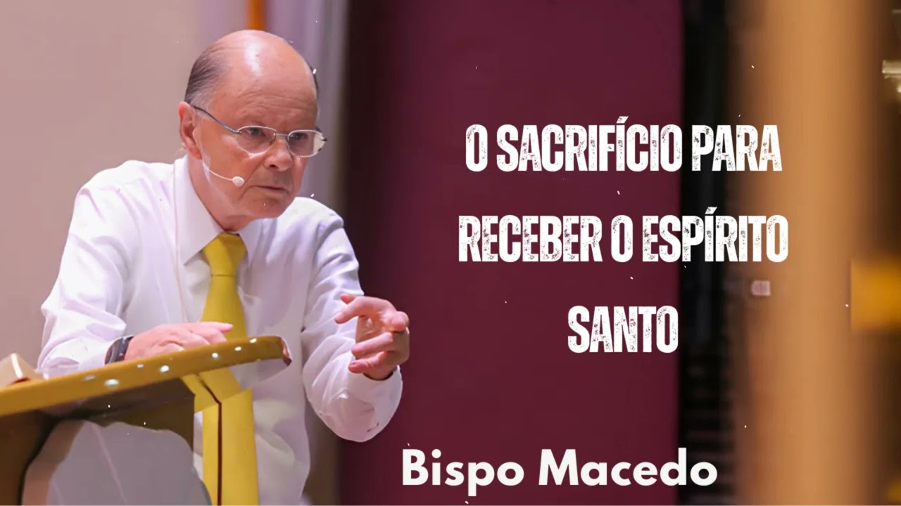 O sacrifício para receber o Espírito Santo | Bispo Macedo 2025