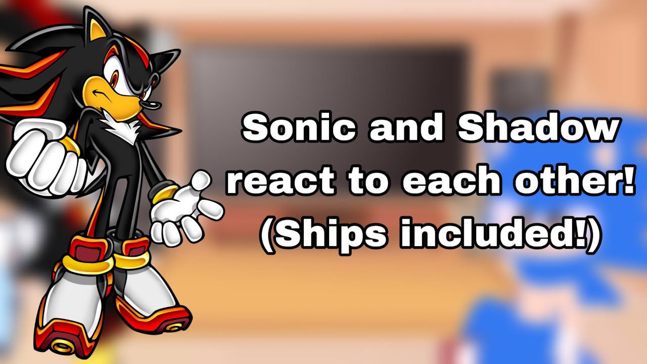 Sonic & Shadow react to Each other!!