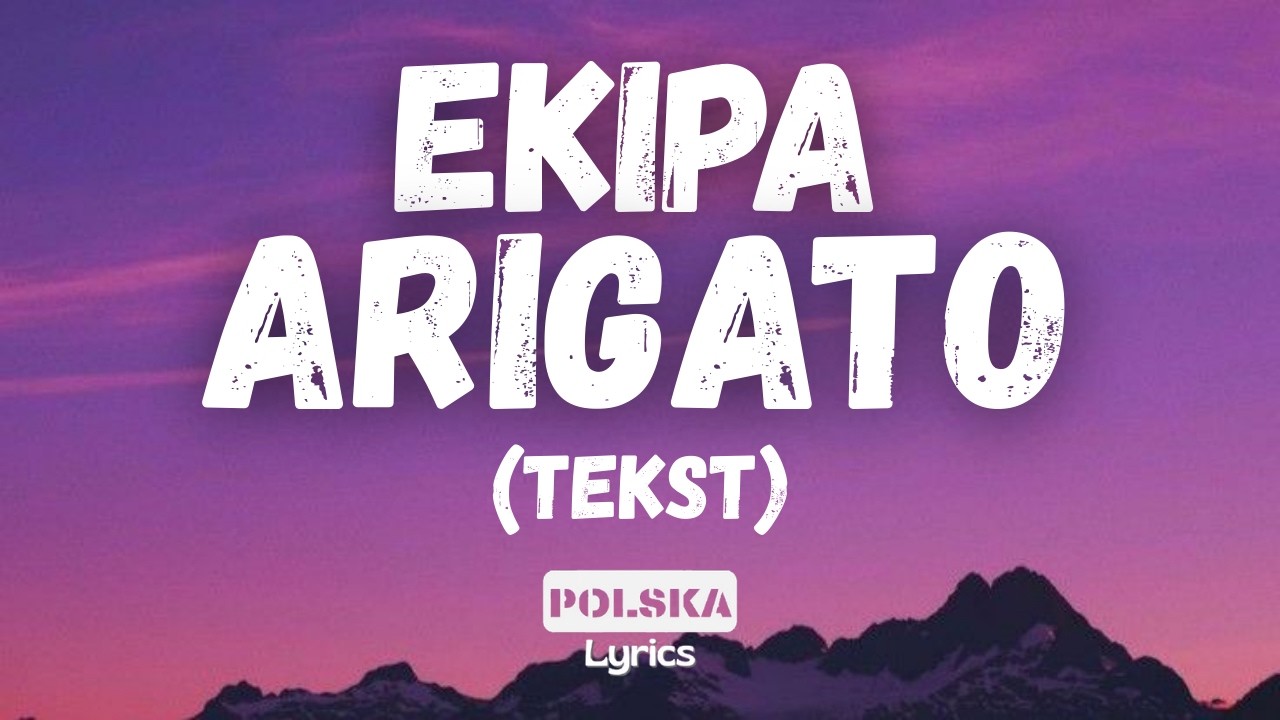 Ekipa - Arigato (Tekst)