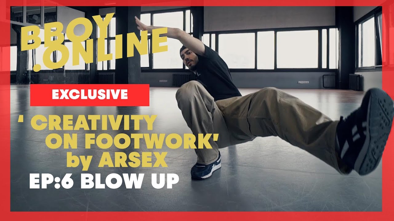 EP6 : Blow Up / Course 'CREATIVITY ON FOOTWORK' by ARSEX (Predatorz) | BBOY.ONLINE EXCLUSIVE