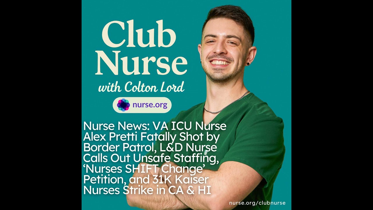 Nurse News: VA ICU Nurse Alex Pretti Fatally Shot by Border Patrol, L&D Nurse Calls Out Unsafe St...