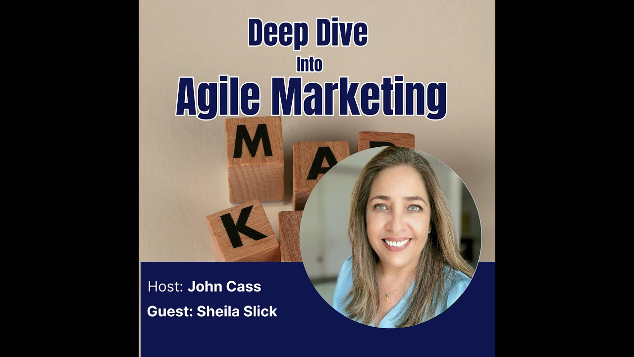 Sheila Slick - Deep Dive into Agile Marketing Podcast  (Episode Thirty One)