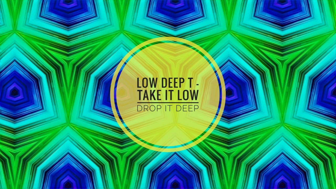 Low Deep T - Take It Low Drop It Deep