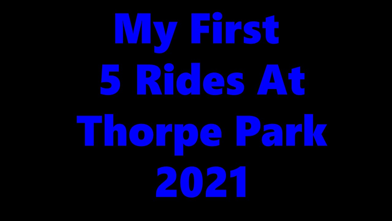 My First 5 Rides At Thorpe Park 2021 When It Reopens