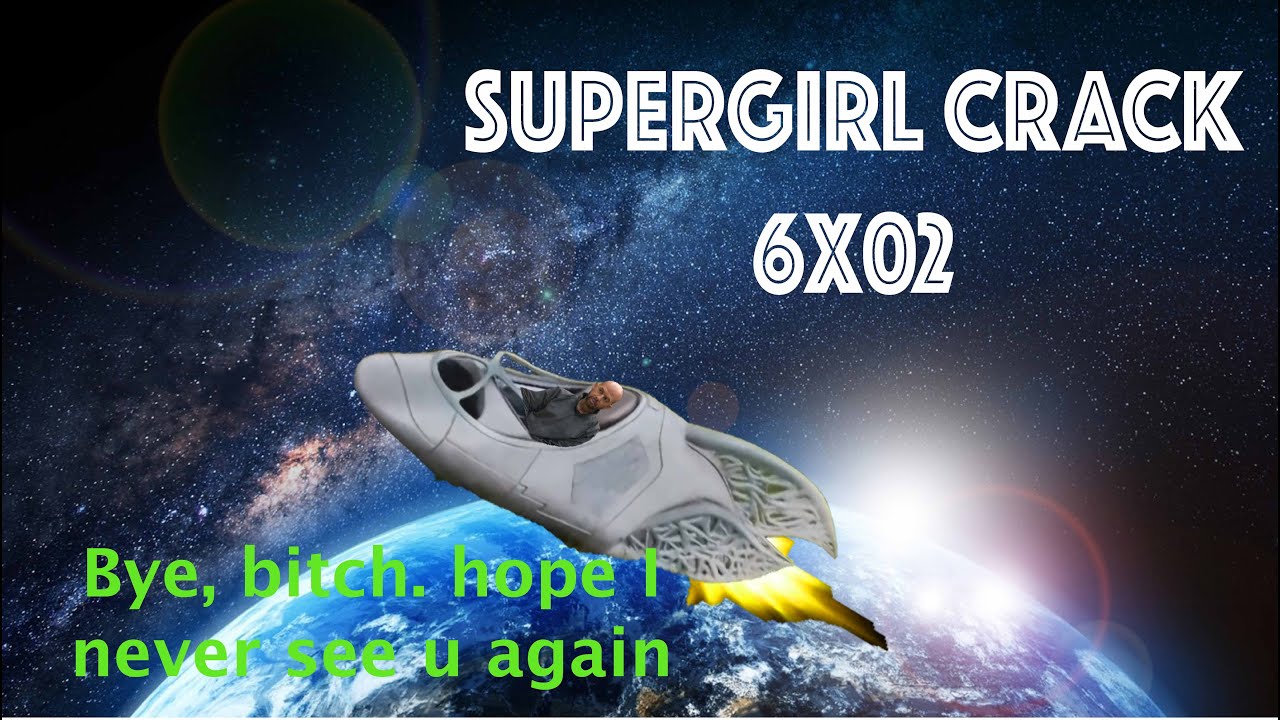 Supergirl CRACK (#DansenDeservesBetter) 6x02 - Daddy?¡?