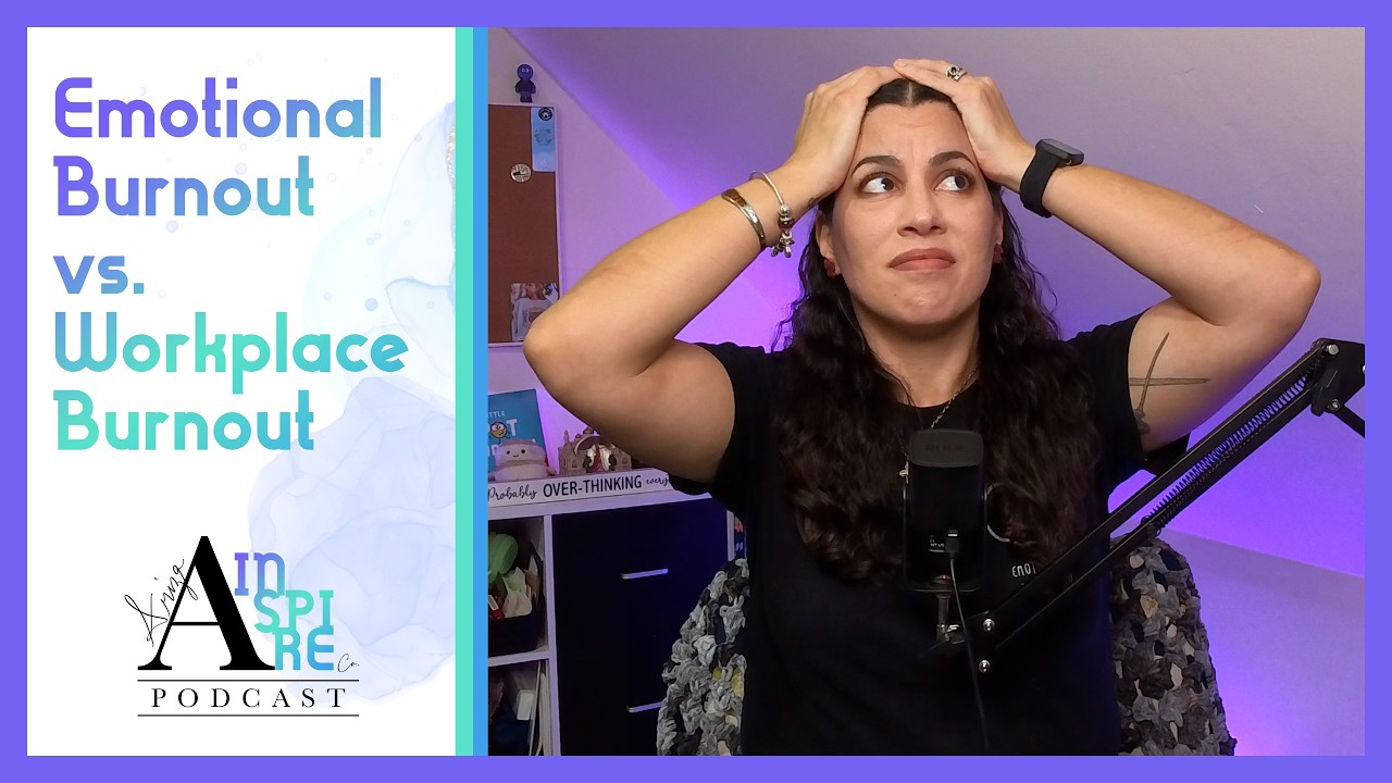 Emotional Burnout vs Workplace Burnout :: The Ariza Inspire Podcast 307