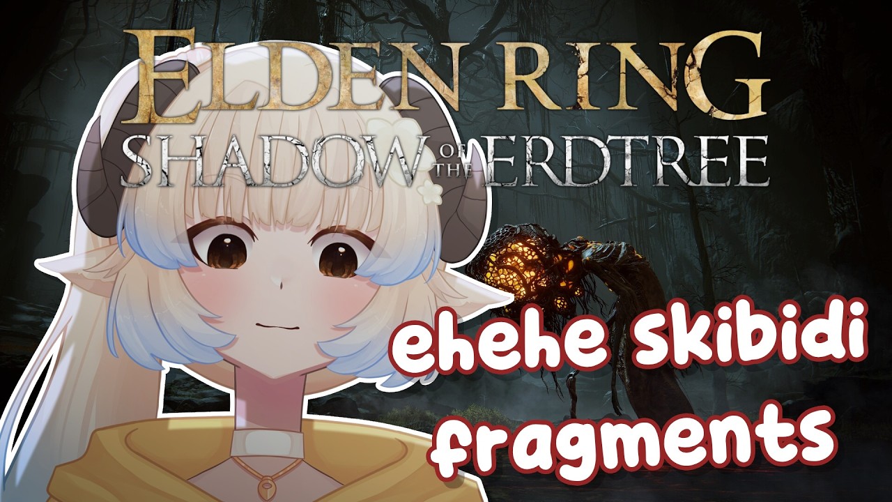 【ER: SHADOW OF THE ERDTREE】 ehehehe skibidi fragments | First Playthrough