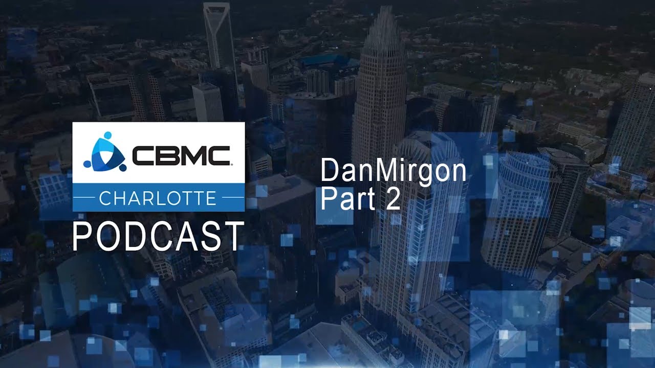 CLT CBMC Podcast Dan Mirgon Part 2