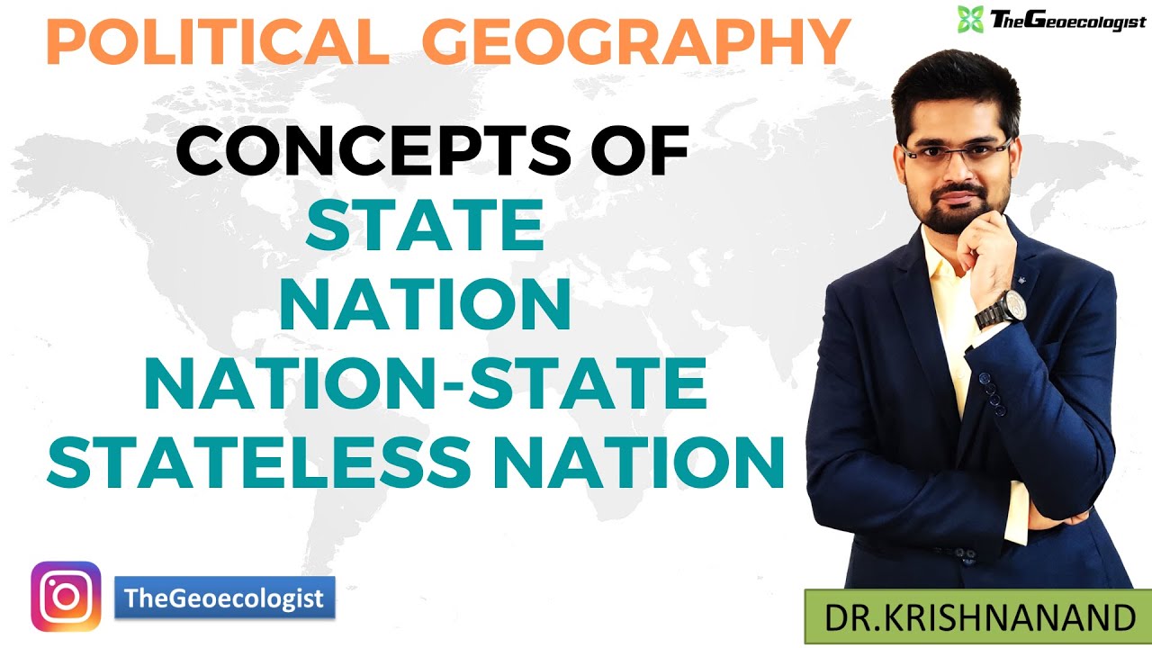 Concepts of State- Nation-Nation State- Stateless Nation-Political Geography-Geoecologist