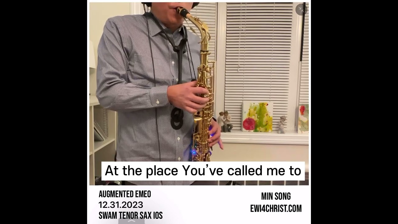 EWI4Christ : Augmented EMEO test drive : At the Place You've Called Me To (Swam Tenor IOS)