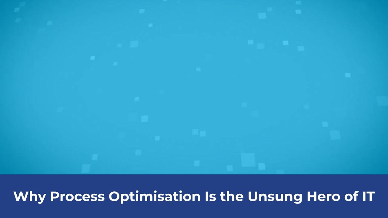 Why Process Optimisation Is the Unsung Hero of IT
