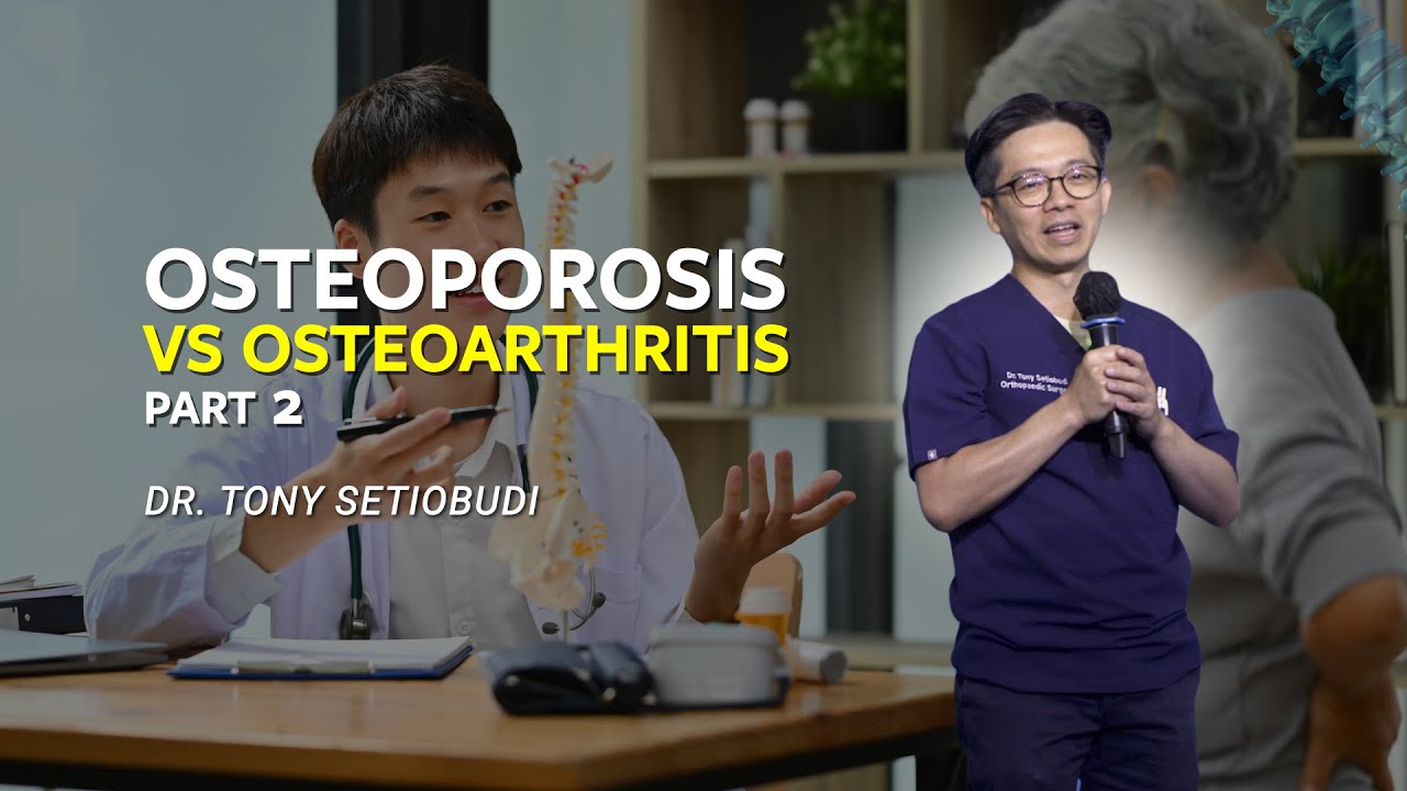 🔵 PART 2: OSTEOPOROSIS VS OSTEOARTHRITIS 🔵 | DR TONY SETIOBUDI