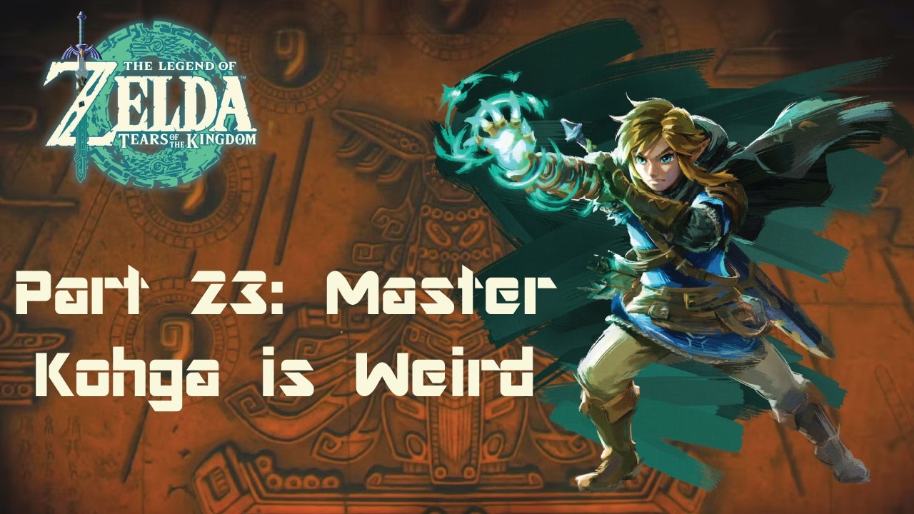 The Legend of Zelda: Tears of the Kingdom: Part 23: Master Kohga is Weird